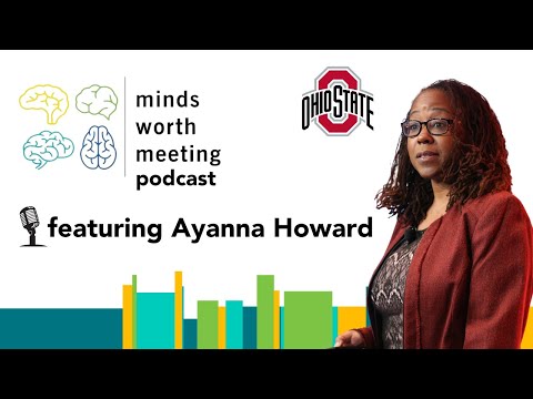 Minds Worth Meeting Podcast Season 2 Ep.4 - Engineering the AI & Robots of Tomorrow w/ Ayanna Howard