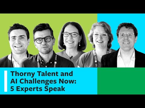 Thorny Talent and AI Challenges Now: 5 Experts Speak