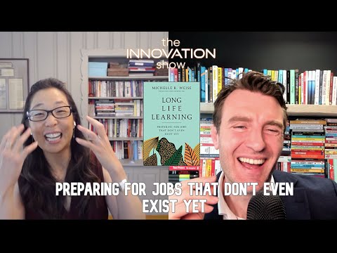 Long Life Learning: Preparing for Jobs that Don't Even Exist Yet with Michelle Weise