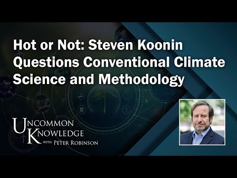 Hot or Not: Steven Koonin Questions Conventional Climate Science and Methodology| Uncommon Knowledge