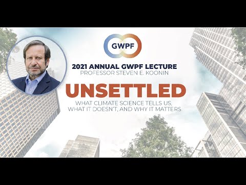 2021 Annual GWPF Lecture | Steven E  Koonin | Unsettled