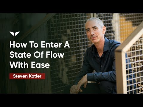 How To Enter A State Of Flow With Ease | Steven Kotler