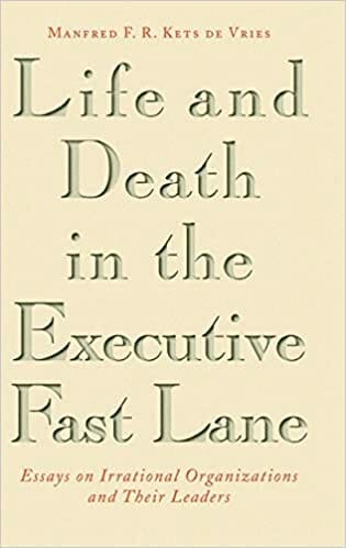 Kets de Vries - Life and Death in the Executive Fast Lane