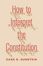 Sunstein - Interpret the Constitution